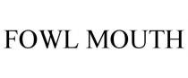 FOWL MOUTH