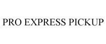 PRO EXPRESS PICKUP