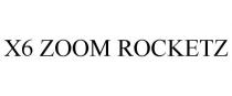 X6 ZOOM ROCKETZ