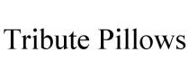 TRIBUTE PILLOWS