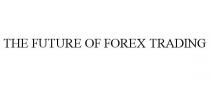 THE FUTURE OF FOREX TRADING
