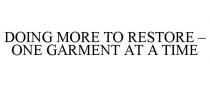DOING MORE TO RESTORE - ONE GARMENT AT A TIME