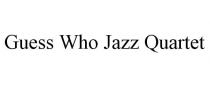 GUESS WHO JAZZ QUARTET