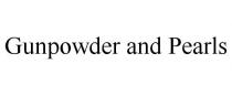 GUNPOWDER AND PEARLS