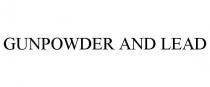 GUNPOWDER AND LEAD