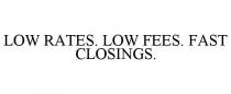 LOW RATES. LOW FEES. FAST CLOSINGS.