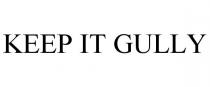 KEEP IT GULLY
