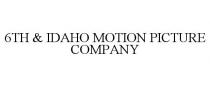 6TH & IDAHO MOTION PICTURE COMPANY