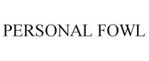 PERSONAL FOWL