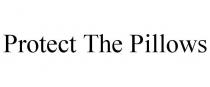 PROTECT THE PILLOWS