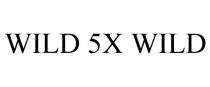 WILD 5X WILD