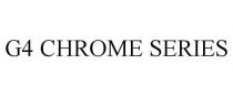 G4 CHROME SERIES