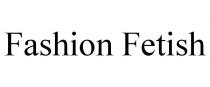 FASHION FETISH