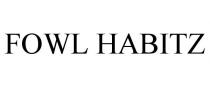 FOWL HABITZ