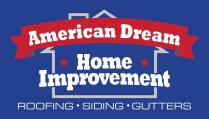 AMERICAN DREAM HOME IMPROVEMENT ROOFING SIDING GUTTERS