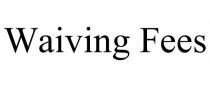 WAIVING FEES