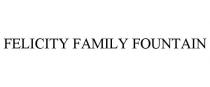 FELICITY FAMILY FOUNTAIN