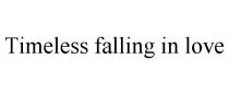 TIMELESS FALLING IN LOVE
