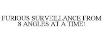 FURIOUS SURVEILLANCE FROM 8 ANGLES AT A TIME!