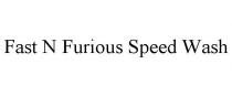 FAST N FURIOUS SPEED WASH