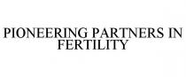 PIONEERING PARTNERS IN FERTILITY