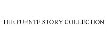 THE FUENTE STORY COLLECTION