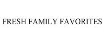 FRESH FAMILY FAVORITES