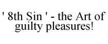 ' 8TH SIN ' - THE ART OF GUILTY PLEASURES!