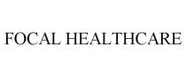 FOCAL HEALTHCARE