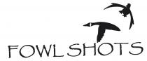 FOWL SHOTS