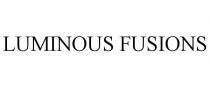LUMINOUS FUSIONS