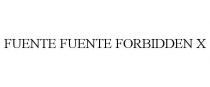 FUENTE FUENTE FORBIDDEN X