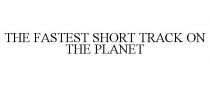 THE FASTEST SHORT TRACK ON THE PLANET