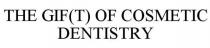 THE GIF(T) OF COSMETIC DENTISTRY
