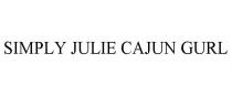 SIMPLY JULIE CAJUN GURL