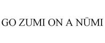 GO ZUMI ON A NMI