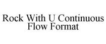 ROCK WITH U CONTINUOUS FLOW FORMAT