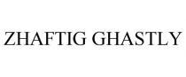 ZHAFTIG GHASTLY