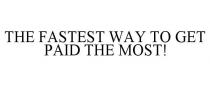 THE FASTEST WAY TO GET PAID THE MOST!