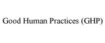 GOOD HUMAN PRACTICES (GHP)