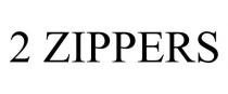 2 ZIPPERS