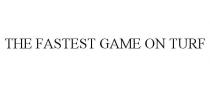 THE FASTEST GAME ON TURF