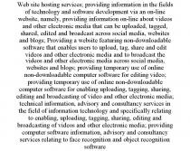 WEB SITE HOSTING SERVICES; PROVIDING INFORMATION IN THE FIELDS OF TECHNOLOGY AND SOFTWARE DEVELOPMENT VIA AN ON-LINE WEBSITE, NAMELY, PROVIDING INFORMATION ON-LINE ABOUT VIDEOS AND OTHER ELECTRONIC MEDIA THAT CAN BE UPLOADED, TAGGED, SHARED, EDITED AND BROADCAST ACROSS SOCIAL MEDIA, WEBSITES AND BLOGS; PROVIDING A WEBSITE FEATURING NON-DOWNLOADABLE SOFTWARE THAT ENABLES USERS TO UPLOAD, TAG, SHARE AND EDIT VIDEOS AND OTHER ELECTRONIC MEDIA AND TO BROADCAST THE VIDEOS AND OTHER ELECTRONIC MEDIA ACROSS SOCIAL MEDIA, WEBSITES AND BLOGS; PROVIDING TEMPORARY USE OF ONLINE NON-DOWNLOADABLE COMPUTER SOFTWARE FOR EDITING VIDEO; PROVIDING TEMPORARY USE OF ONLINE NON-DOWNLOADABLE COMPUTER SOFTWARE FOR ENABLING UPLOADING, TAGGING, SHARING, EDITING AND BROADCASTING OF VIDEO AND OTHER ELECTRONIC MEDIA; TECHNICAL INFORMATION, ADVISORY AND CONSULTANCY SERVICES IN THE FIELD OF INFORMATION TECHNOLOGY AND SPECIFICALLY RELATING TO ENABLING, UPLOADING, TAGGING, SHARING, EDITING AND BROADCASTING OF VIDEOS AND OTHER ELECTRONIC MEDIA; PROVIDING COMPUTER SOFTWARE INFORMATION, ADVISORY AND CONSULTANCY SERVICES RELATING TO FACE RECOGNITION AND OBJECT RECOGNITION SOFTWARE