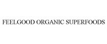 FEELGOOD ORGANIC SUPERFOODS