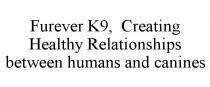 FUREVER K9, CREATING HEALTHY RELATIONSHIPS BETWEEN HUMANS AND CANINES