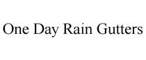 ONE DAY RAIN GUTTERS