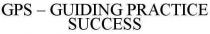 GPS - GUIDING PRACTICE SUCCESS