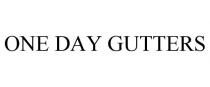 ONE DAY GUTTERS