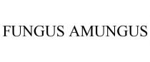 FUNGUS AMUNGUS