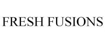 FRESH FUSIONS